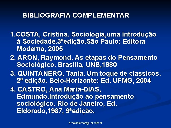 BIBLIOGRAFIA COMPLEMENTAR 1. COSTA, Cristina. Sociologia, uma introdução à Sociedade. 3ªedição. São Paulo: Editora