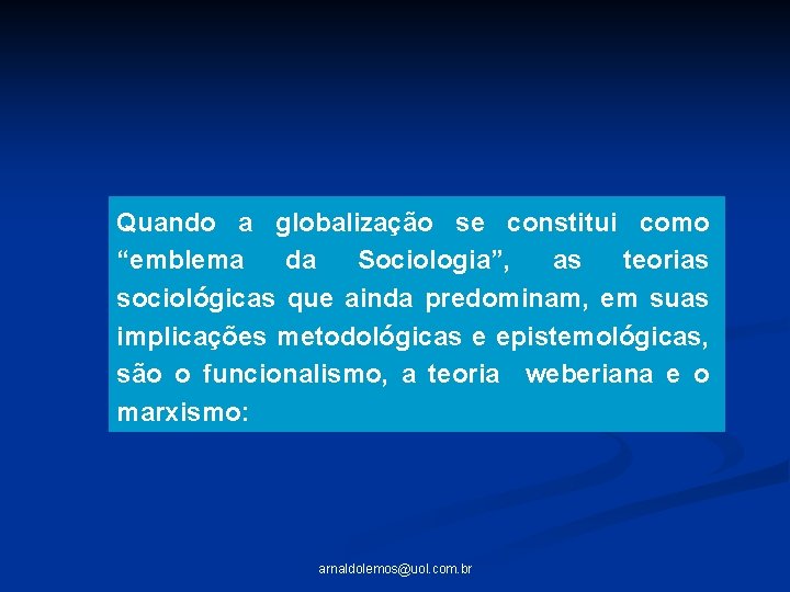 Quando a globalização se constitui como “emblema da Sociologia”, as teorias sociológicas que ainda