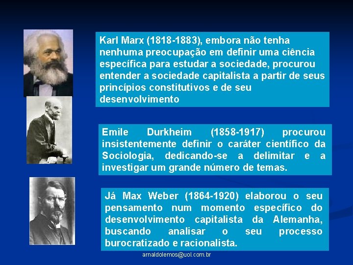 Karl Marx (1818 -1883), embora não tenha nenhuma preocupação em definir uma ciência específica