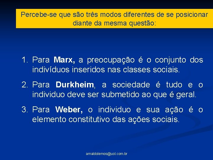 Percebe-se que são três modos diferentes de se posicionar diante da mesma questão: 1.