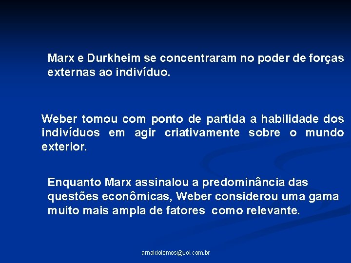 Marx e Durkheim se concentraram no poder de forças externas ao indivíduo. Weber tomou