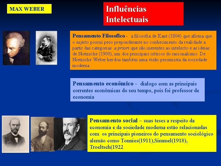 MAX WEBER Influências Intelectuais Pensamento Filosofico - a filosofia de Kant (1804) que afirma