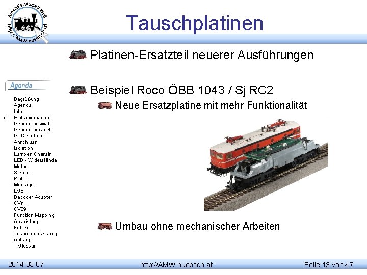 Tauschplatinen Platinen-Ersatzteil neuerer Ausführungen Begrüßung Agenda Intro Einbauvarianten Decoderauswahl Decoderbeispiele DCC Farben Anschluss Isolation