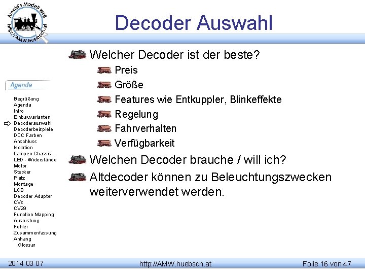 Decoder Auswahl Welcher Decoder ist der beste? Begrüßung Agenda Intro Einbauvarianten Decoderauswahl Decoderbeispiele DCC