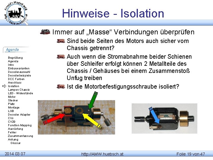 Hinweise - Isolation Immer auf „Masse“ Verbindungen überprüfen Begrüßung Agenda Intro Einbauvarianten Decoderauswahl Decoderbeispiele