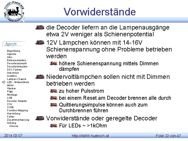 Vorwiderstände Begrüßung Agenda Intro Einbauvarianten Decoderauswahl Decoderbeispiele DCC Farben Anschluss Isolation Lampen Chassis LED