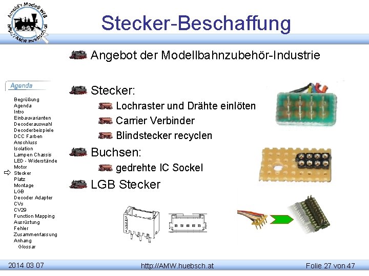 Stecker-Beschaffung Angebot der Modellbahnzubehör-Industrie Begrüßung Agenda Intro Einbauvarianten Decoderauswahl Decoderbeispiele DCC Farben Anschluss Isolation