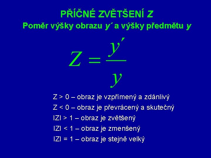 PŘÍČNÉ ZVĚTŠENÍ Z Poměr výšky obrazu y´ a výšky předmětu y Z > 0