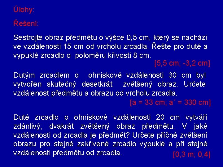 Úlohy: Řešení: Sestrojte obraz předmětu o výšce 0, 5 cm, který se nachází ve