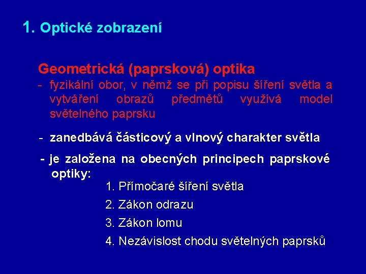 1. Optické zobrazení Geometrická (paprsková) optika - fyzikální obor, v němž se při popisu