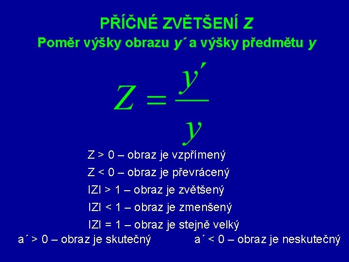 PŘÍČNÉ ZVĚTŠENÍ Z Poměr výšky obrazu y´ a výšky předmětu y Z > 0