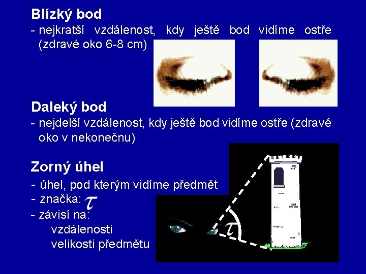 Blízký bod - nejkratší vzdálenost, kdy ještě bod vidíme ostře (zdravé oko 6 -8