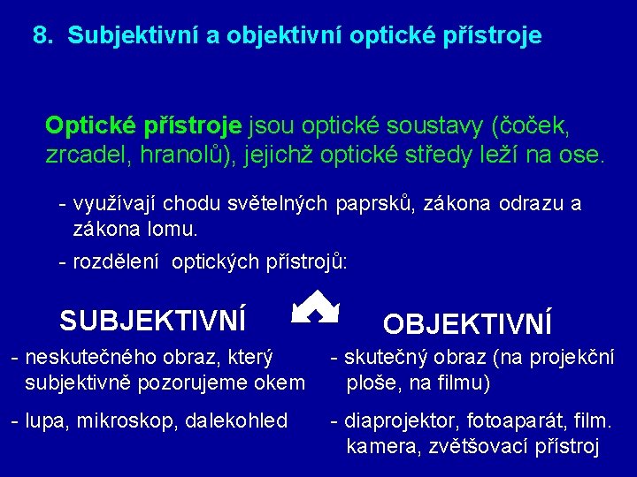 8. Subjektivní a objektivní optické přístroje Optické přístroje jsou optické soustavy (čoček, zrcadel, hranolů),