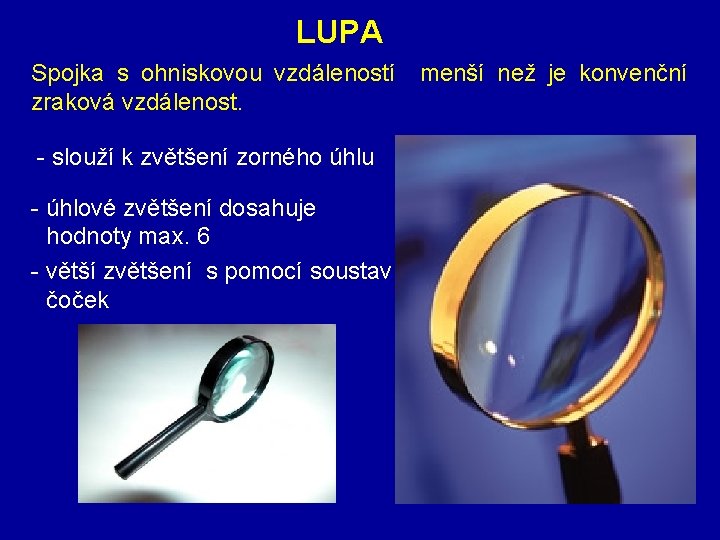 LUPA Spojka s ohniskovou vzdáleností menší než je konvenční zraková vzdálenost. - slouží k