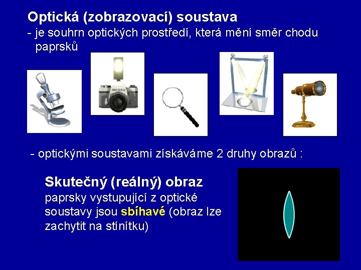 Optická (zobrazovací) soustava - je souhrn optických prostředí, která mění směr chodu paprsků -