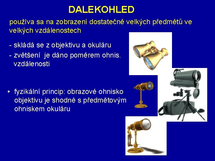 DALEKOHLED používa sa na zobrazení dostatečně velkých předmětů ve velkých vzdálenostech - skládá se