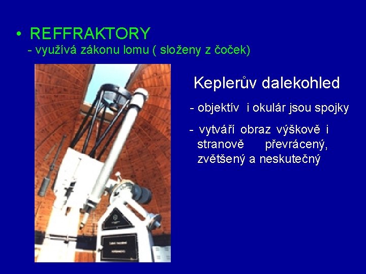  • REFFRAKTORY - využívá zákonu lomu ( složeny z čoček) Keplerův dalekohled -