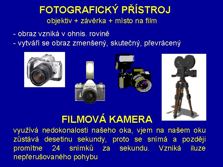 FOTOGRAFICKÝ PŘÍSTROJ objektiv + závěrka + místo na film - obraz vzniká v ohnis.