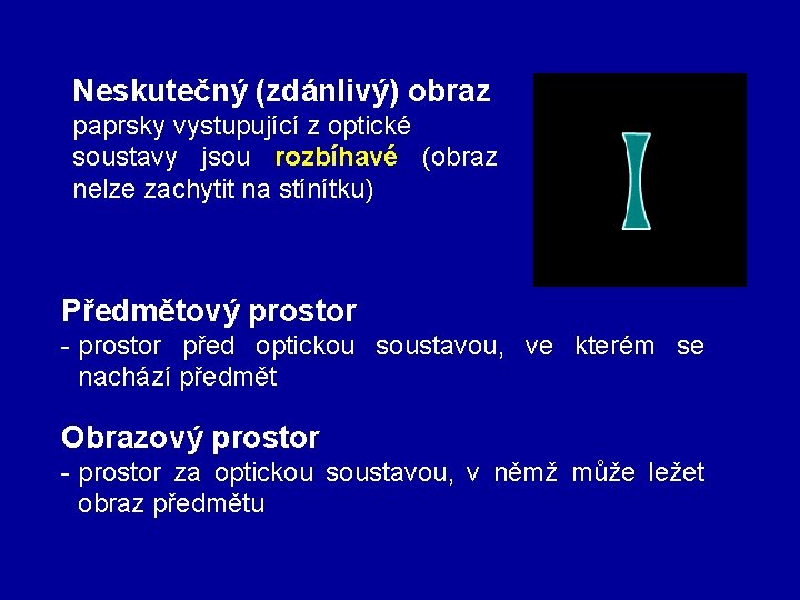 Neskutečný (zdánlivý) obraz paprsky vystupující z optické soustavy jsou rozbíhavé (obraz nelze zachytit na