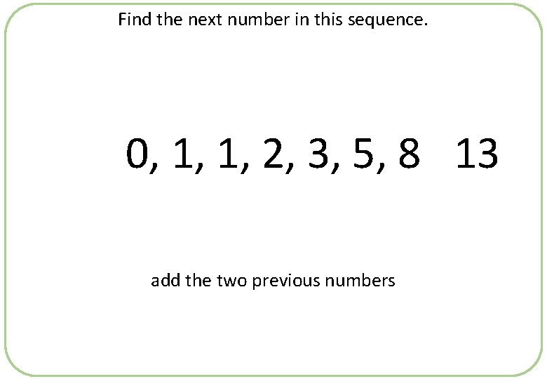 Find the next number in this sequence. 0, 1, 1, 2, 3, 5, 8