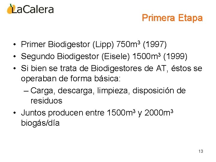 Primera Etapa • Primer Biodigestor (Lipp) 750 m 3 (1997) • Segundo Biodigestor (Eisele)