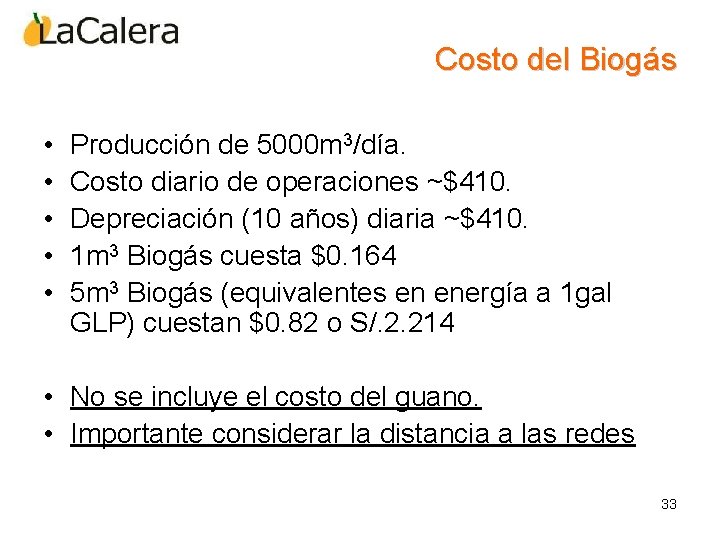 Costo del Biogás • • • Producción de 5000 m 3/día. Costo diario de