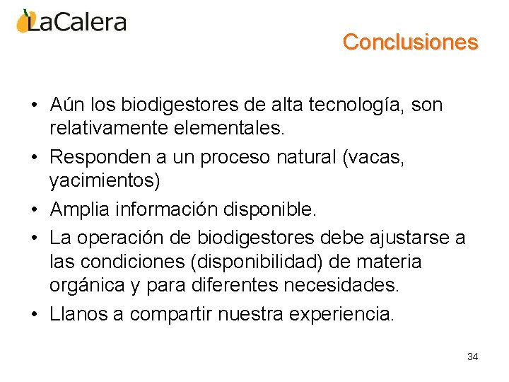 Conclusiones • Aún los biodigestores de alta tecnología, son relativamente elementales. • Responden a