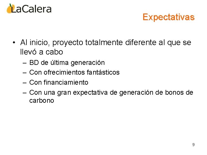 Expectativas • Al inicio, proyecto totalmente diferente al que se llevó a cabo –