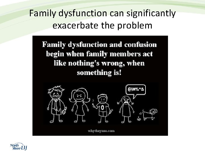 Family dysfunction can significantly exacerbate the problem 