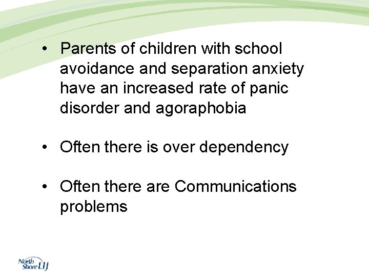  • Parents of children with school avoidance and separation anxiety have an increased