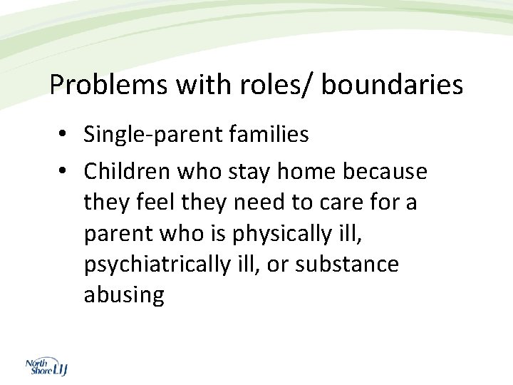 Problems with roles/ boundaries • Single-parent families • Children who stay home because they