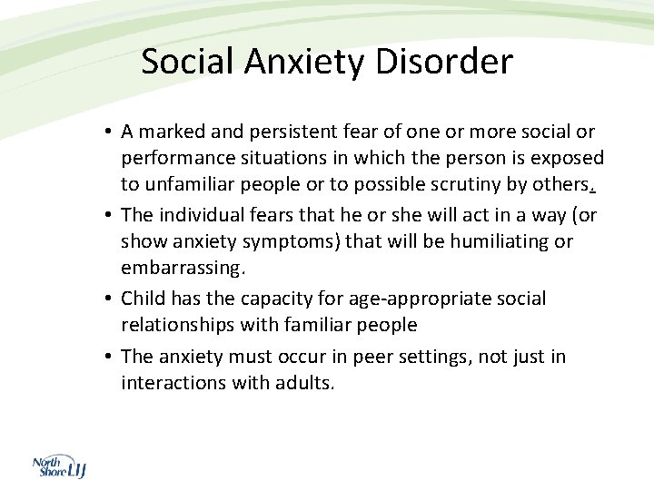 Social Anxiety Disorder • A marked and persistent fear of one or more social