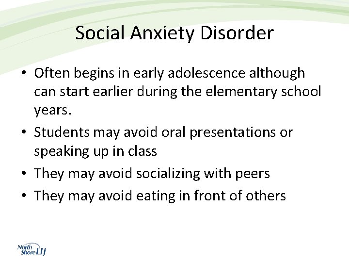 Social Anxiety Disorder • Often begins in early adolescence although can start earlier during