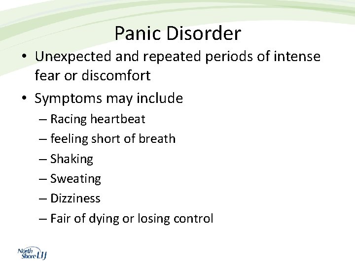 Panic Disorder • Unexpected and repeated periods of intense fear or discomfort • Symptoms