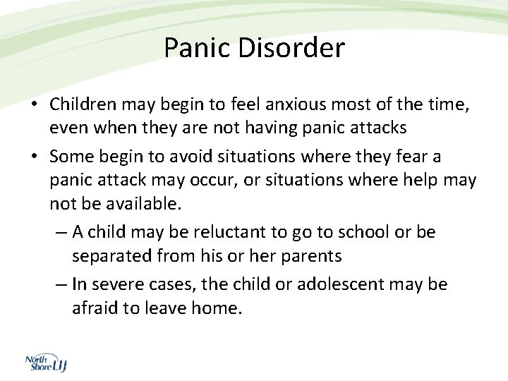 Panic Disorder • Children may begin to feel anxious most of the time, even