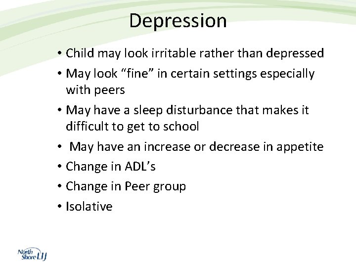 Depression • Child may look irritable rather than depressed • May look “fine” in