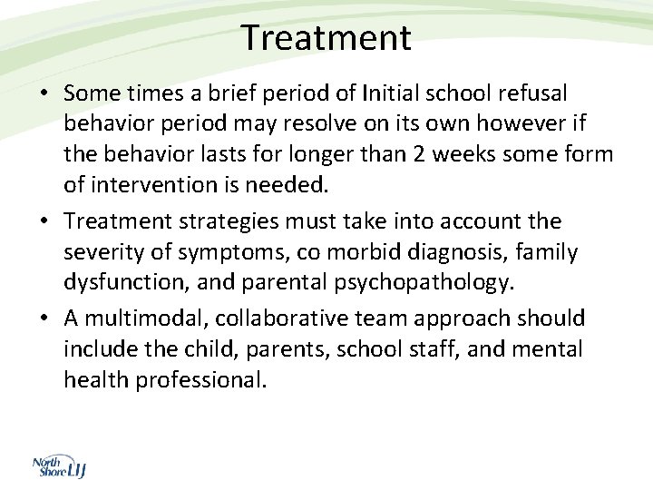 Treatment • Some times a brief period of Initial school refusal behavior period may