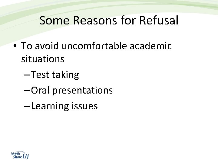 Some Reasons for Refusal • To avoid uncomfortable academic situations – Test taking –