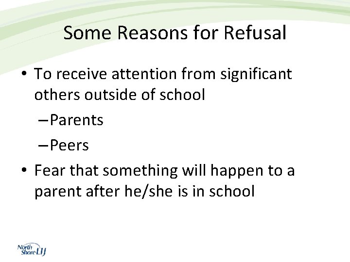 Some Reasons for Refusal • To receive attention from significant others outside of school