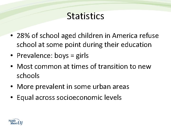 Statistics • 28% of school aged children in America refuse school at some point