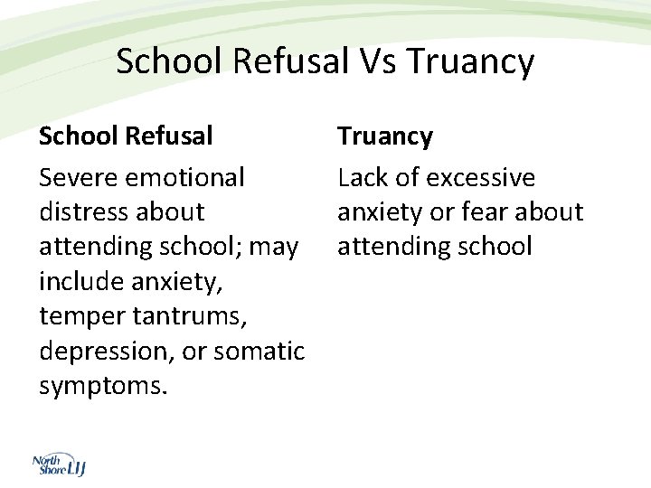 School Refusal Vs Truancy School Refusal Severe emotional distress about attending school; may include