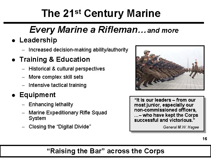 The 21 st Century Marine Every Marine a Rifleman…and more l Leadership - Increased