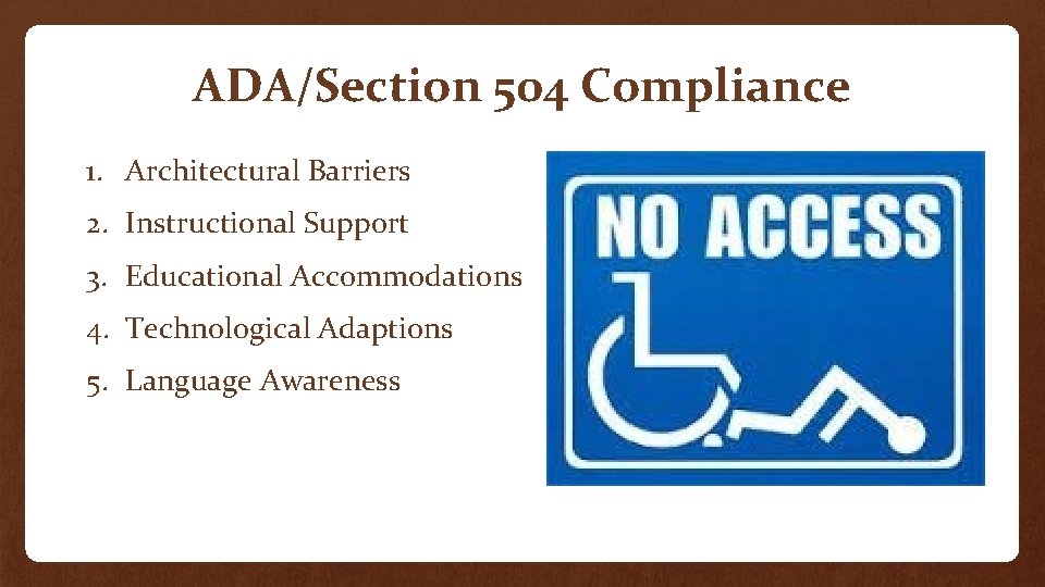 ADA/Section 504 Compliance 1. Architectural Barriers 2. Instructional Support 3. Educational Accommodations 4. Technological