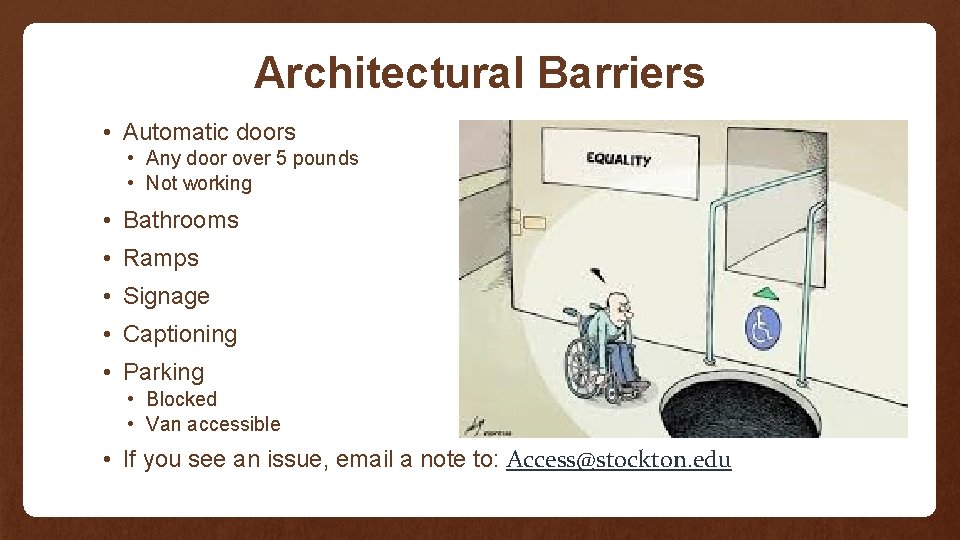 Architectural Barriers • Automatic doors • Any door over 5 pounds • Not working