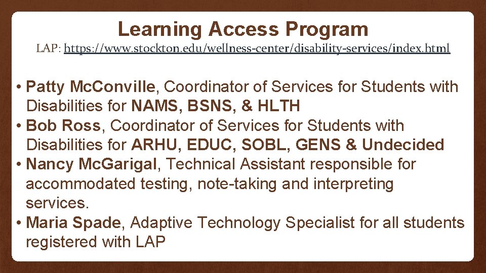 Learning Access Program LAP: https: //www. stockton. edu/wellness-center/disability-services/index. html • Patty Mc. Conville, Coordinator