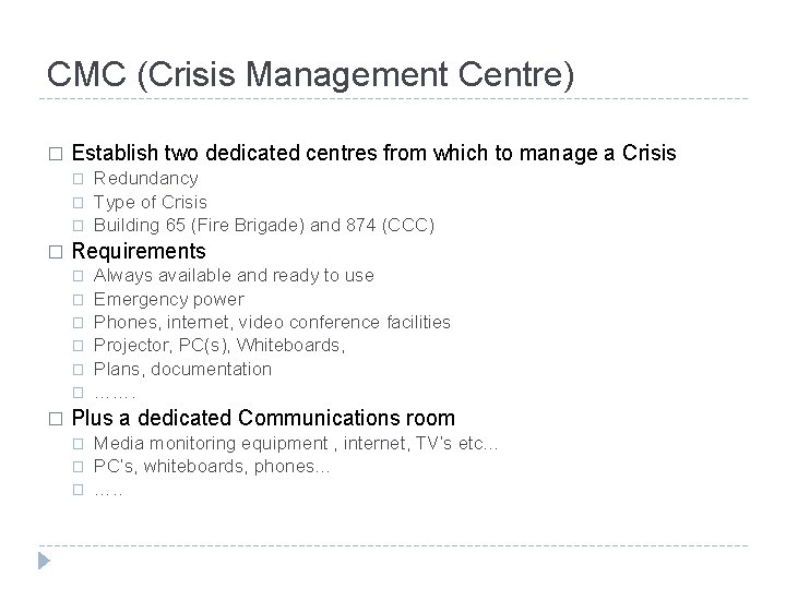 CMC (Crisis Management Centre) � Establish two dedicated centres from which to manage a