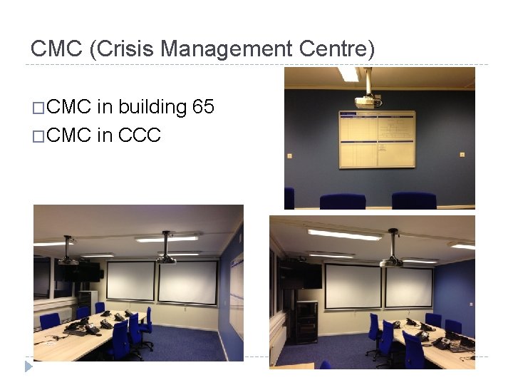 CMC (Crisis Management Centre) �CMC in building 65 �CMC in CCC 