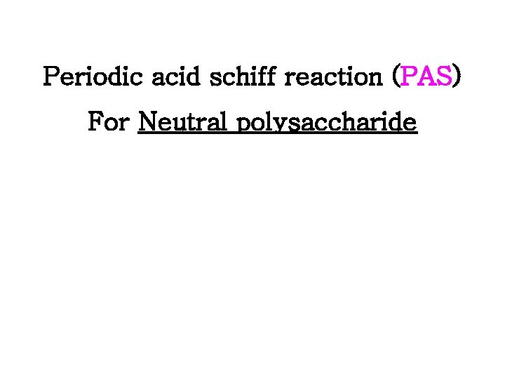 Periodic acid schiff reaction (PAS) For Neutral polysaccharide 