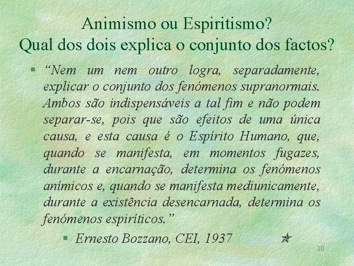 Animismo ou Espiritismo? Qual dos dois explica o conjunto dos factos? § “Nem um Animismo ou Espiritismo? Qual dos dois explica o conjunto dos factos? § “Nem um