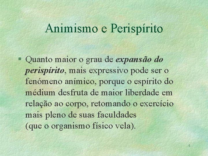 Animismo e Perispírito § Quanto maior o grau de expansão do perispírito, mais expressivo Animismo e Perispírito § Quanto maior o grau de expansão do perispírito, mais expressivo